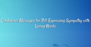 Condolence Messages for Pet: Expressing Sympathy with Loving Words