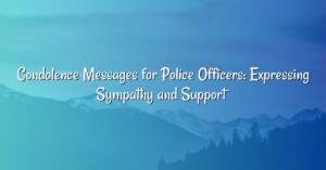 Condolence Messages for Police Officers: Expressing Sympathy and Support