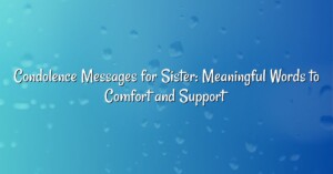 Condolence Messages for Sister: Meaningful Words to Comfort and Support