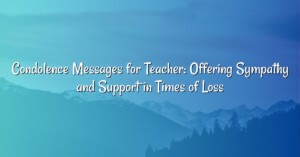 Condolence Messages for Teacher: Offering Sympathy and Support in Times of Loss