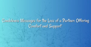 Condolence Messages for the Loss of a Partner: Offering Comfort and Support