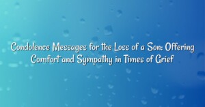 Condolence Messages for the Loss of a Son: Offering Comfort and Sympathy in Times of Grief