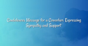 Condolences Message for a Coworker: Expressing Sympathy and Support