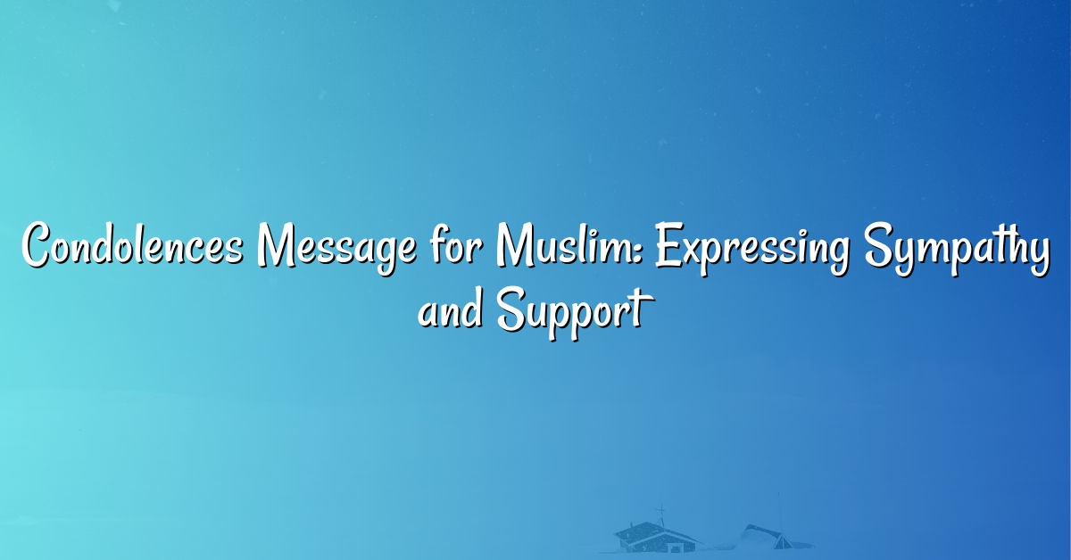 Condolences Message for Muslim: Expressing Sympathy and Support