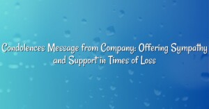 Condolences Message from Company: Offering Sympathy and Support in Times of Loss