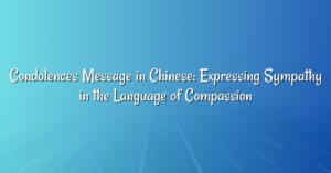 Condolences Message in Chinese: Expressing Sympathy in the Language of Compassion