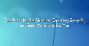 Condolences Muslim Messages: Expressing Sympathy and Support in Islamic Tradition