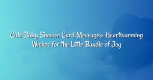 Cute Baby Shower Card Messages: Heartwarming Wishes for the Little Bundle of Joy