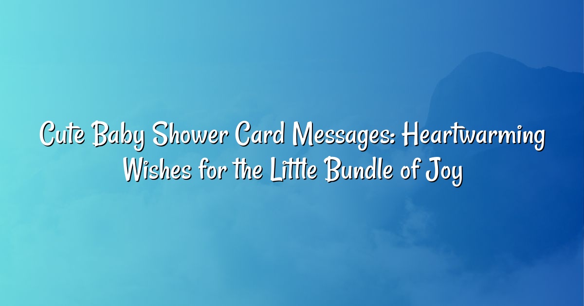 Cute Baby Shower Card Messages: Heartwarming Wishes for the Little Bundle of Joy