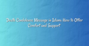 Death Condolence Message in Islam: How to Offer Comfort and Support