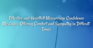 Effective and Heartfelt Miscarriage Condolence Messages: Offering Comfort and Sympathy in Difficult Times