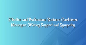 Effective and Professional Business Condolence Messages: Offering Support and Sympathy