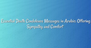 Essential Death Condolence Messages in Arabic: Offering Sympathy and Comfort