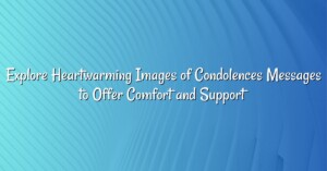 Explore Heartwarming Images of Condolences Messages to Offer Comfort and Support