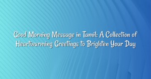 Good Morning Message in Tamil: A Collection of Heartwarming Greetings to Brighten Your Day