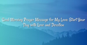 Good Morning Prayer Message for My Love: Start Your Day with Love and Devotion