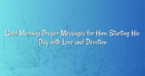 Good Morning Prayer Messages for Him: Starting His Day with Love and Devotion