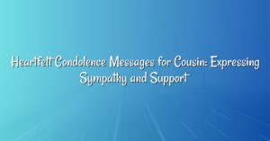 Heartfelt Condolence Messages for Cousin: Expressing Sympathy and Support