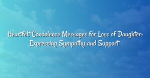 Heartfelt Condolence Messages for Loss of Daughter: Expressing Sympathy and Support