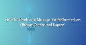 Heartfelt Condolence Messages for Mother-in-Law: Offering Comfort and Support