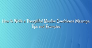 How to Write a Thoughtful Muslim Condolence Message: Tips and Examples