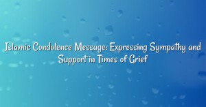 Islamic Condolence Message: Expressing Sympathy and Support in Times of Grief