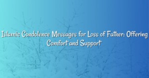 Islamic Condolence Messages for Loss of Father: Offering Comfort and Support