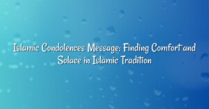 Islamic Condolences Message: Finding Comfort and Solace in Islamic Tradition