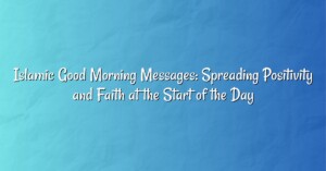 Islamic Good Morning Messages: Spreading Positivity and Faith at the Start of the Day