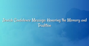 Jewish Condolence Message: Honoring the Memory and Tradition