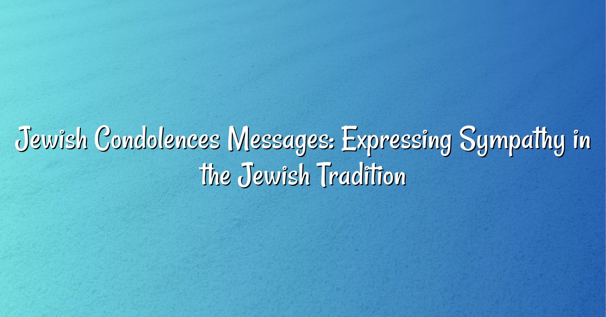 Jewish Condolences Messages: Expressing Sympathy in the Jewish Tradition