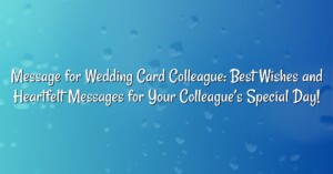 Message for Wedding Card Colleague: Best Wishes and Heartfelt Messages for Your Colleague’s Special Day!