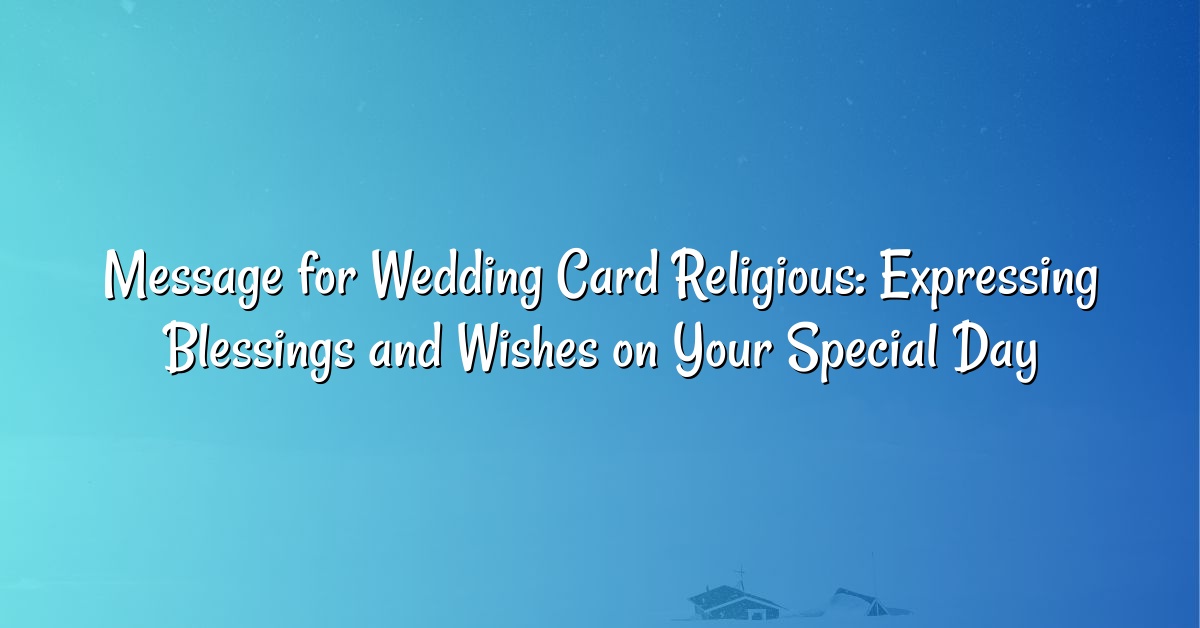 Message for Wedding Card Religious: Expressing Blessings and Wishes on Your Special Day