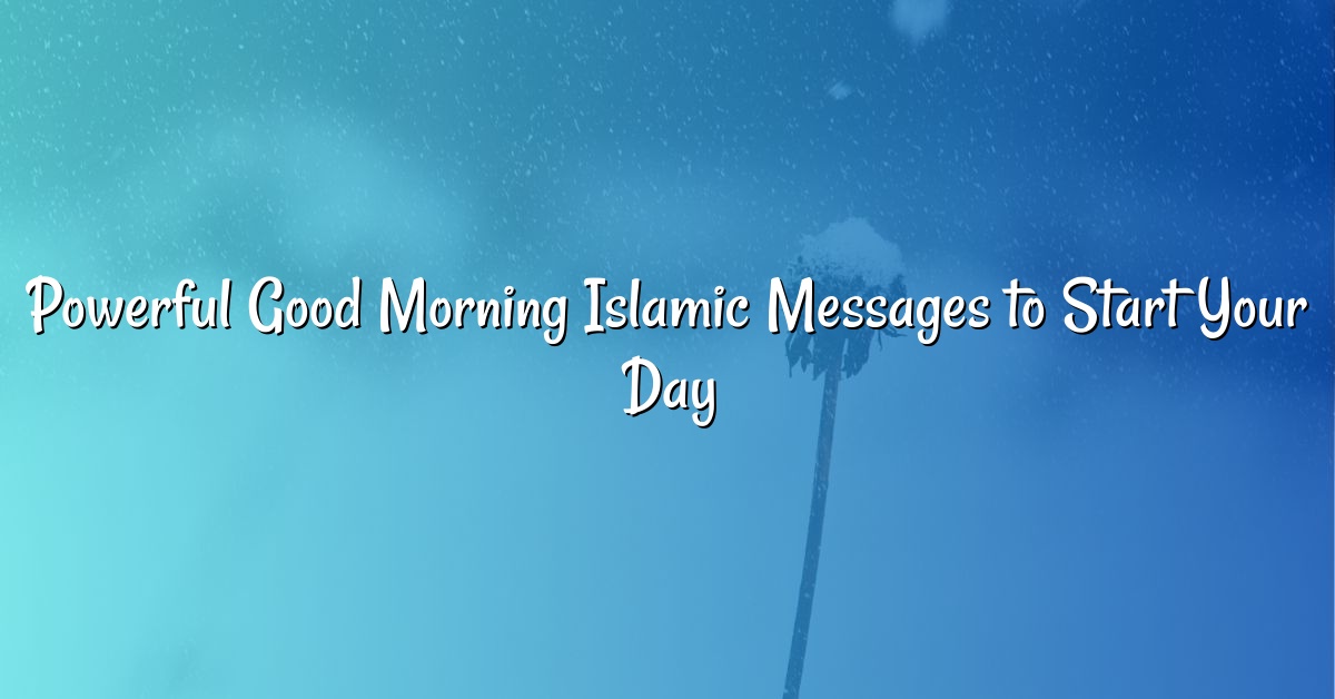 Powerful Good Morning Islamic Messages to Start Your Day