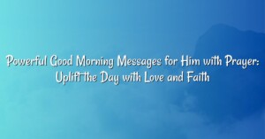 Powerful Good Morning Messages for Him with Prayer: Uplift the Day with Love and Faith