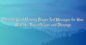 Powerful Good Morning Prayer Text Messages for Him: Start His Day with Love and Blessings