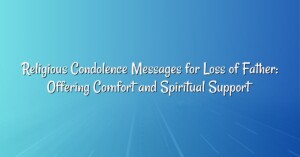 Religious Condolence Messages for Loss of Father: Offering Comfort and Spiritual Support