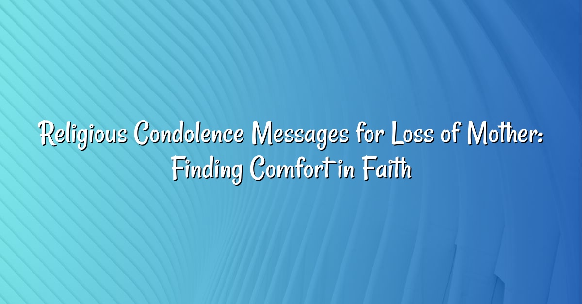 Religious Condolence Messages for Loss of Mother: Finding Comfort in Faith