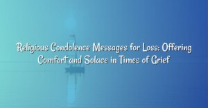 Religious Condolence Messages for Loss: Offering Comfort and Solace in Times of Grief