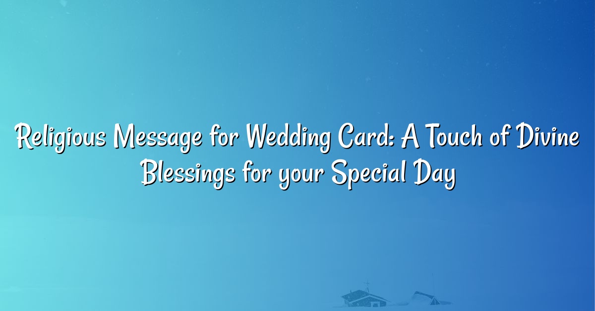 Religious Message for Wedding Card: A Touch of Divine Blessings for your Special Day