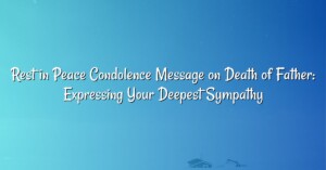 Rest in Peace Condolence Message on Death of Father: Expressing Your Deepest Sympathy