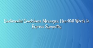 Sentimental Condolence Messages: Heartfelt Words to Express Sympathy