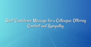 Short Condolence Message for a Colleague: Offering Comfort and Sympathy