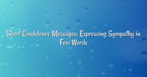 Short Condolence Messages: Expressing Sympathy in Few Words