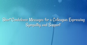 Short Condolence Messages for a Colleague: Expressing Sympathy and Support