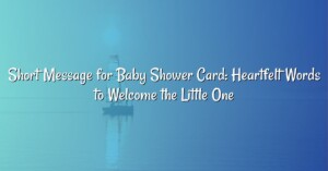 Short Message for Baby Shower Card: Heartfelt Words to Welcome the Little One