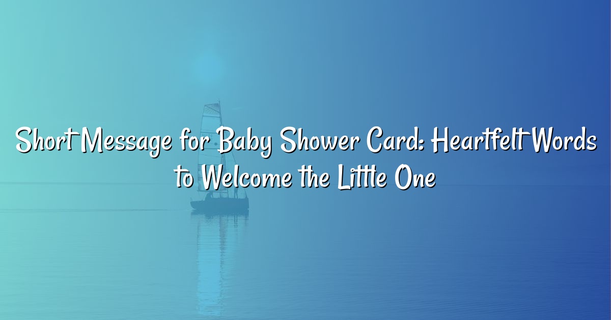 Short Message for Baby Shower Card: Heartfelt Words to Welcome the Little One