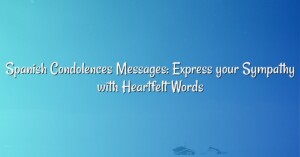 Spanish Condolences Messages: Express your Sympathy with Heartfelt Words