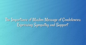 The Importance of Muslim Message of Condolences: Expressing Sympathy and Support