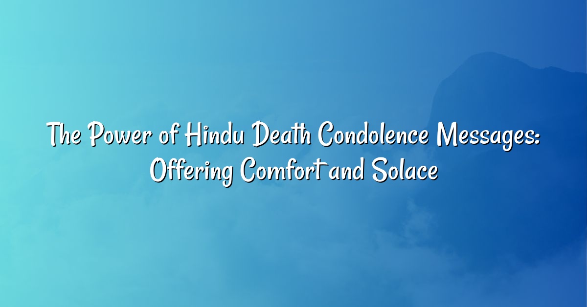 The Power of Hindu Death Condolence Messages: Offering Comfort and Solace